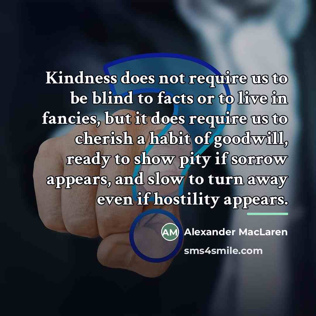 “Kindness does not require us to be blind to facts…” quote by Alexander MacLaren