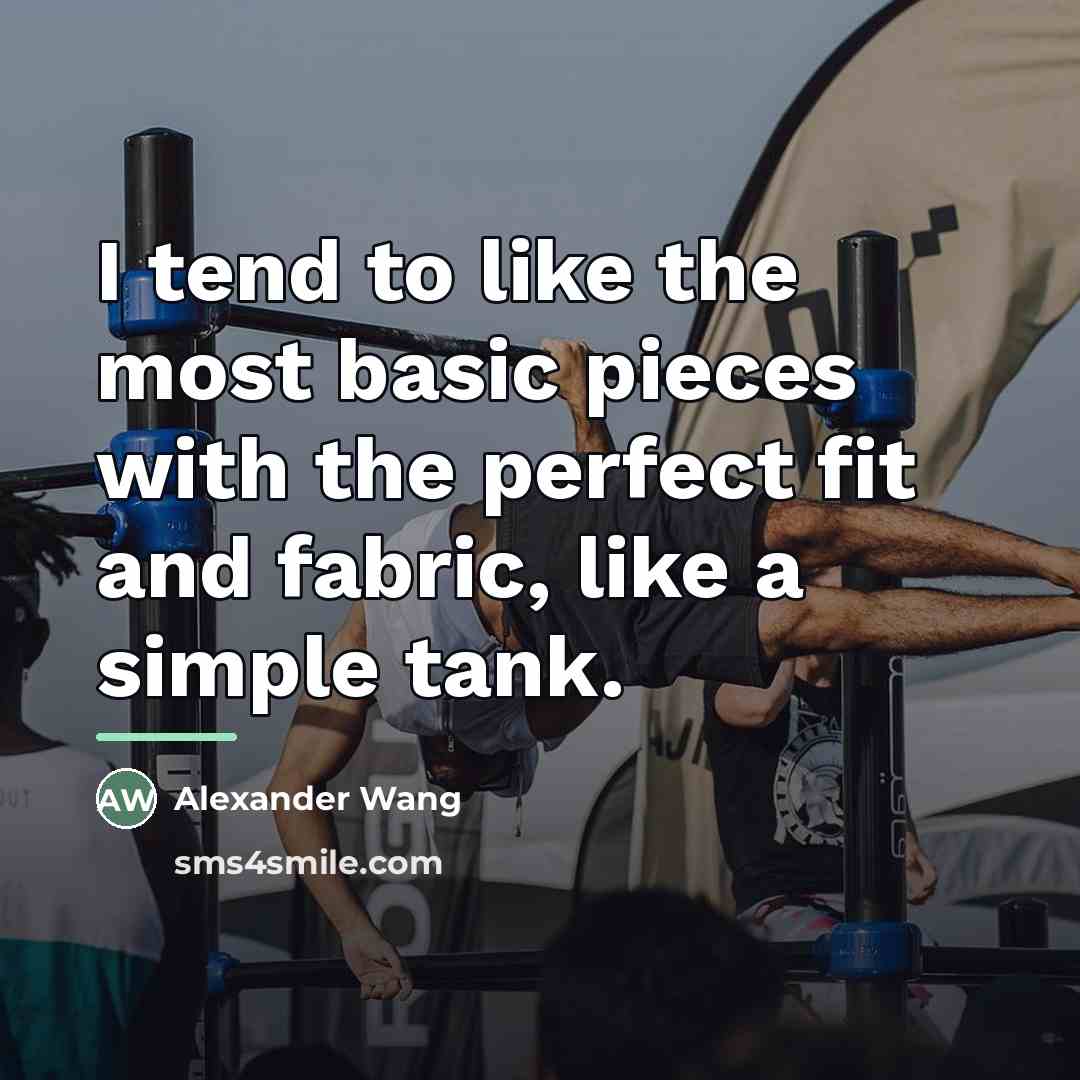“I tend to like the most basic pieces with the…” quote by Alexander Wang