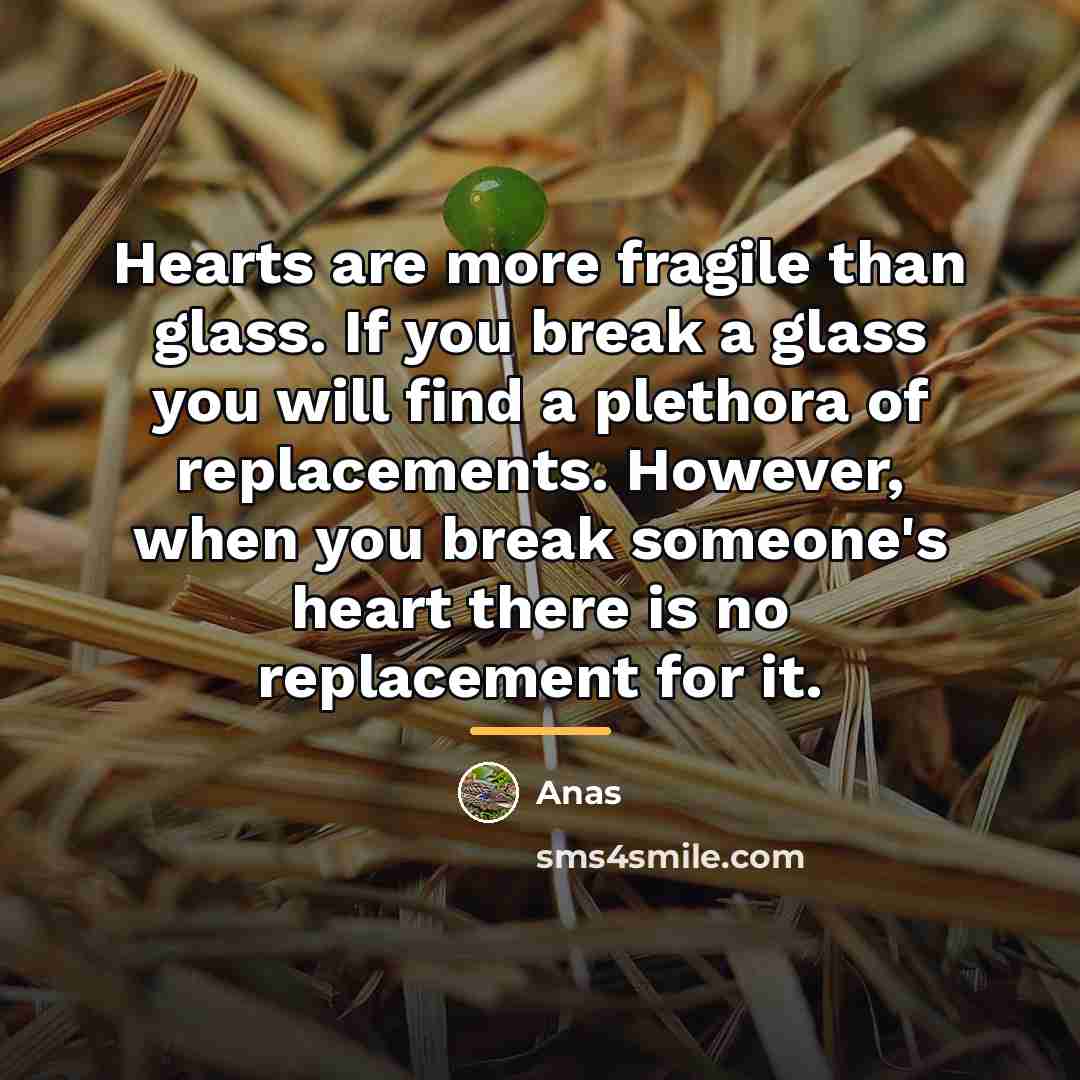 “Hearts are more fragile than glass. If you break a…” quote by Anas