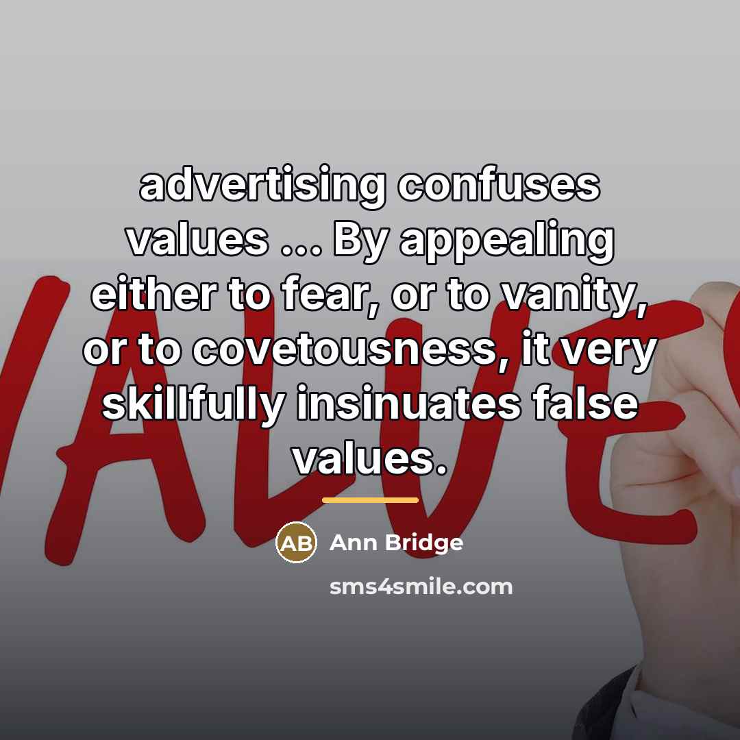“advertising confuses values ... By appealing either to fear, or…” quote by Ann Bridge
