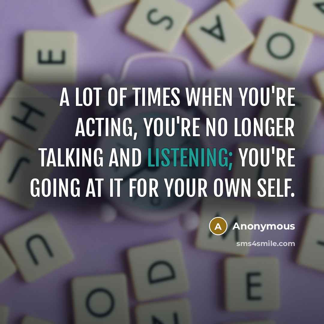 “A lot of times when you're acting, you're no longer…” quote by Anonymous