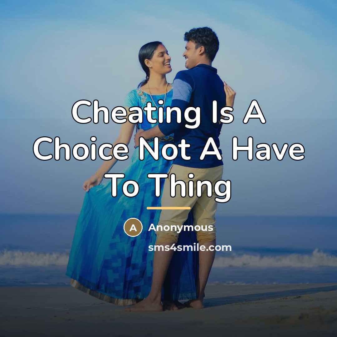 “Cheating Is A Choice Not A Have To Thing…” quote by Anonymous