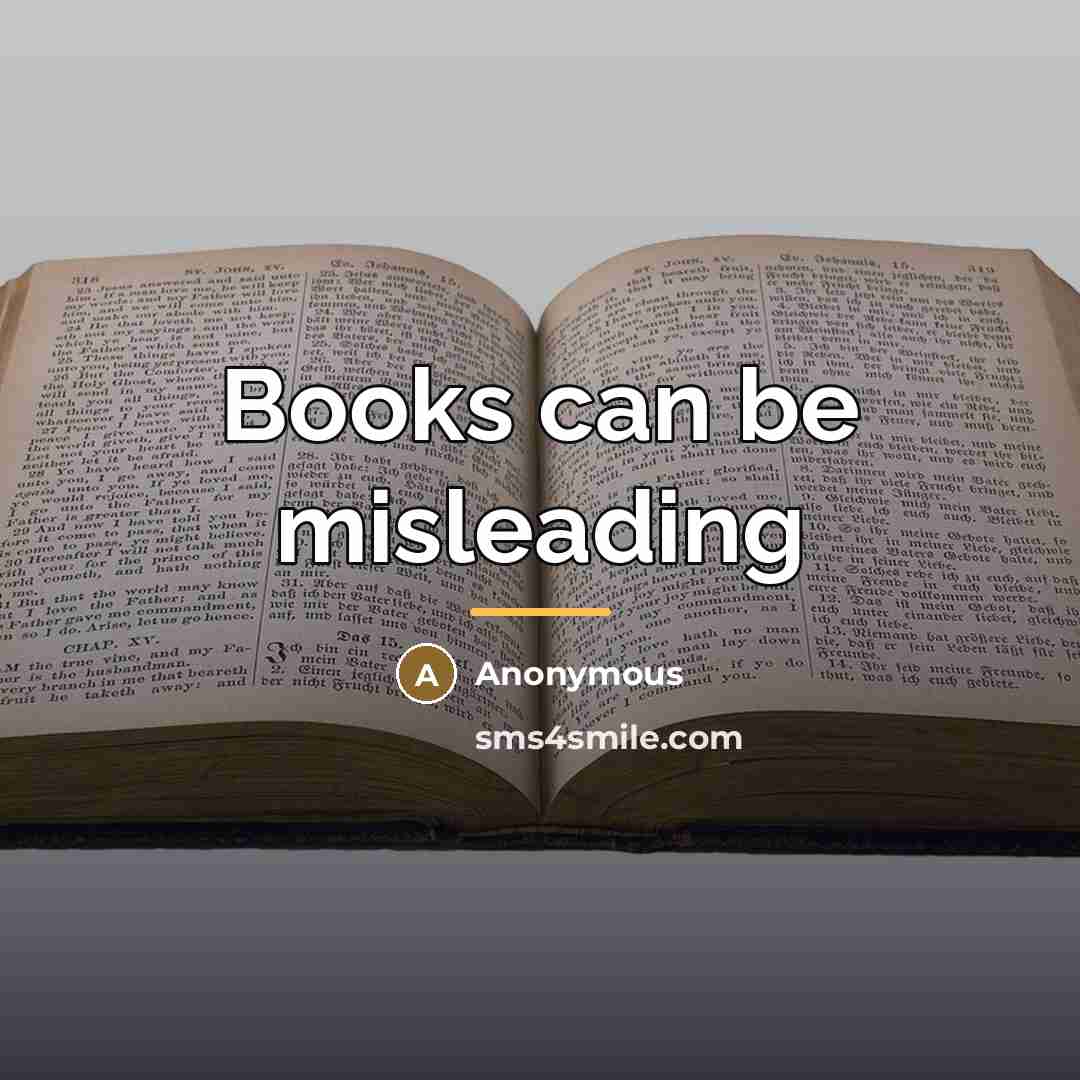 “Books can be misleading…” quote by Anonymous