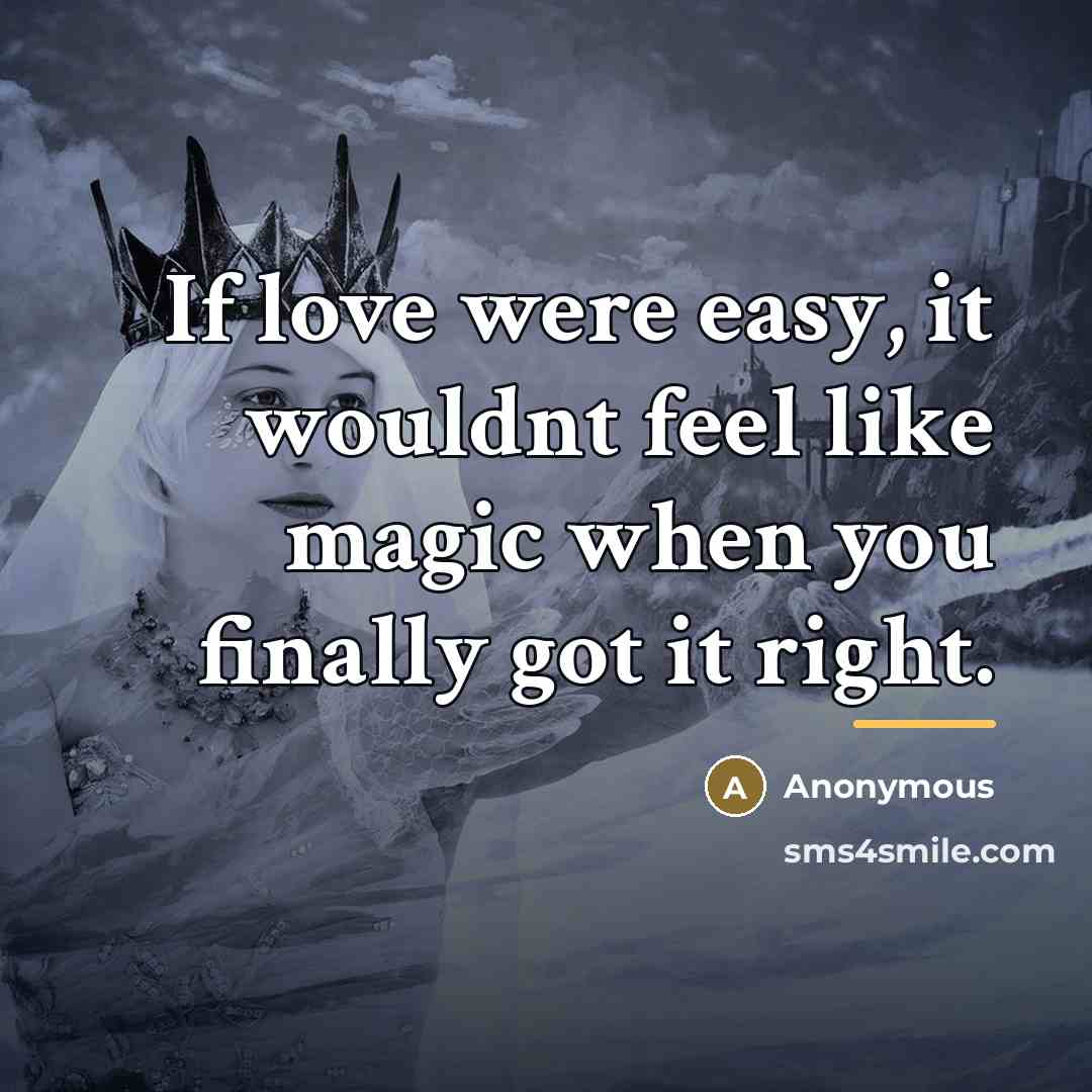 “If love were easy, it wouldnt feel like magic when…” quote by Anonymous
