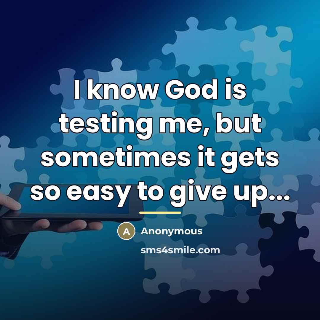 “I know God is testing me, but sometimes it gets…” quote by Anonymous