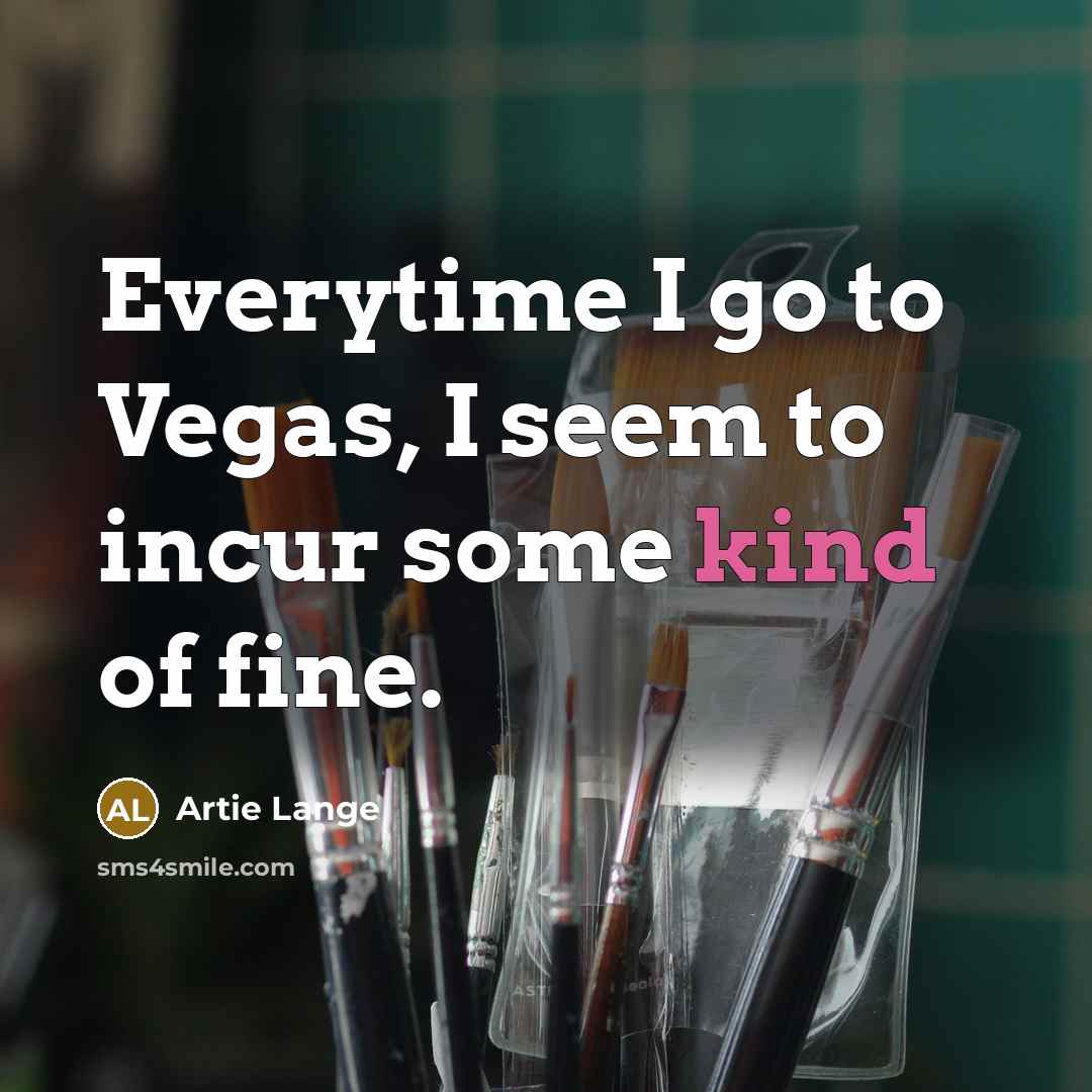 “Everytime I go to Vegas, I seem to incur some…” quote by Artie Lange