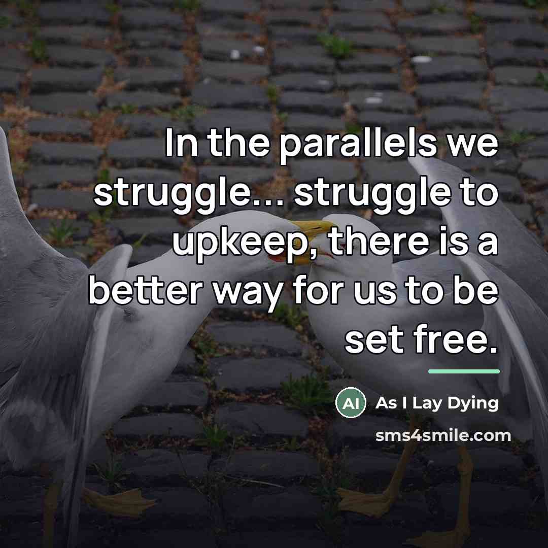 “In the parallels we struggle... struggle to upkeep, there is…” quote by As I Lay Dying