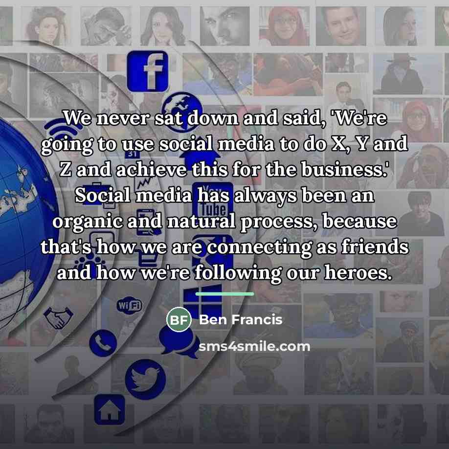 “We never sat down and said, 'We're going to use…” quote by Ben Francis