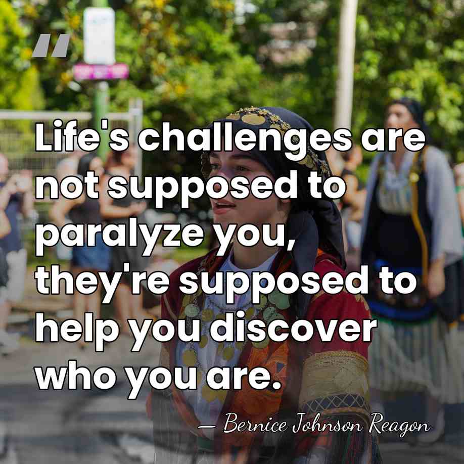 Life's challenges are not supposed to paralyze you, they're supposed to help&hellip; - Bernice Johnson Reagon