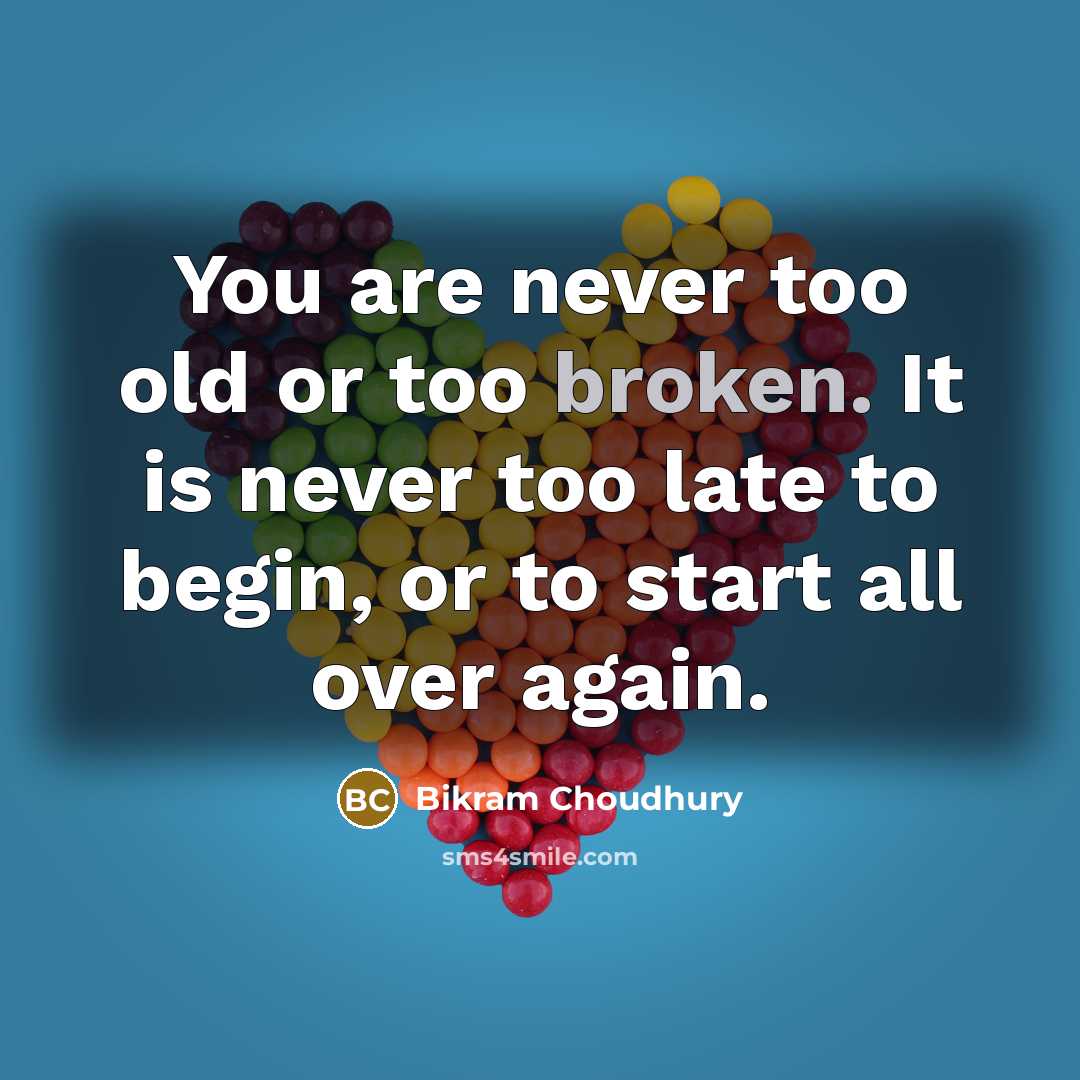 “You are never too old or too broken. It is…” quote by Bikram Choudhury
