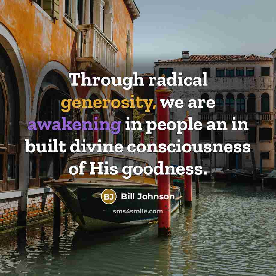 “Through radical generosity, we are awakening in people an in…” quote by Bill Johnson