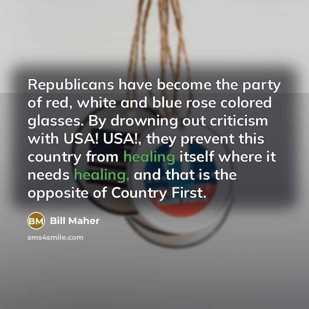 “Republicans have become the party of red, white and blue…” quote by Bill Maher