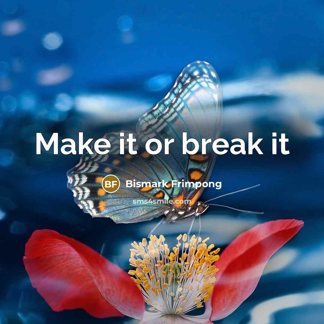 “Make it or break it” quote by Bismark Frimpong