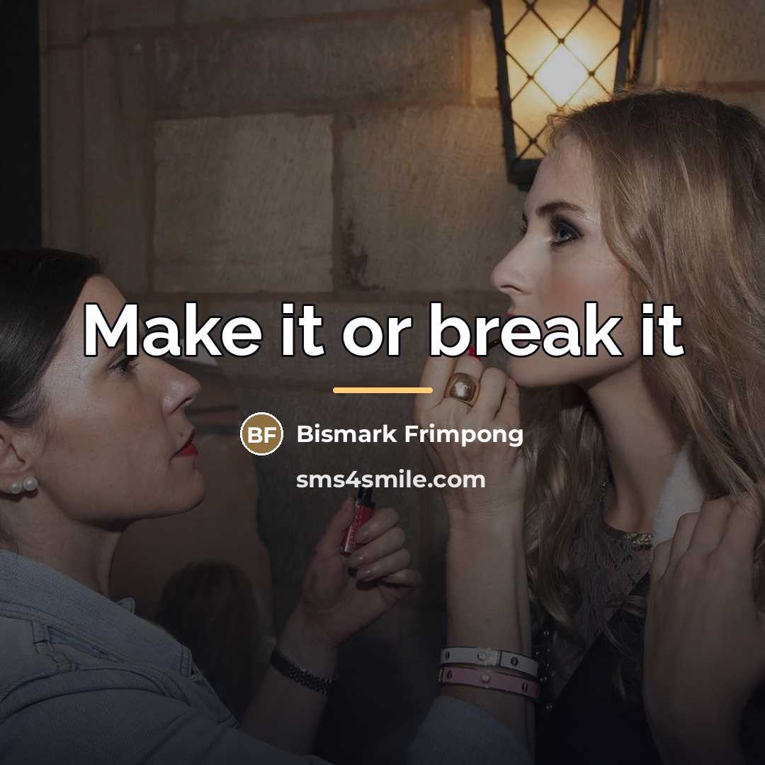“Make it or break it…” quote by Bismark Frimpong