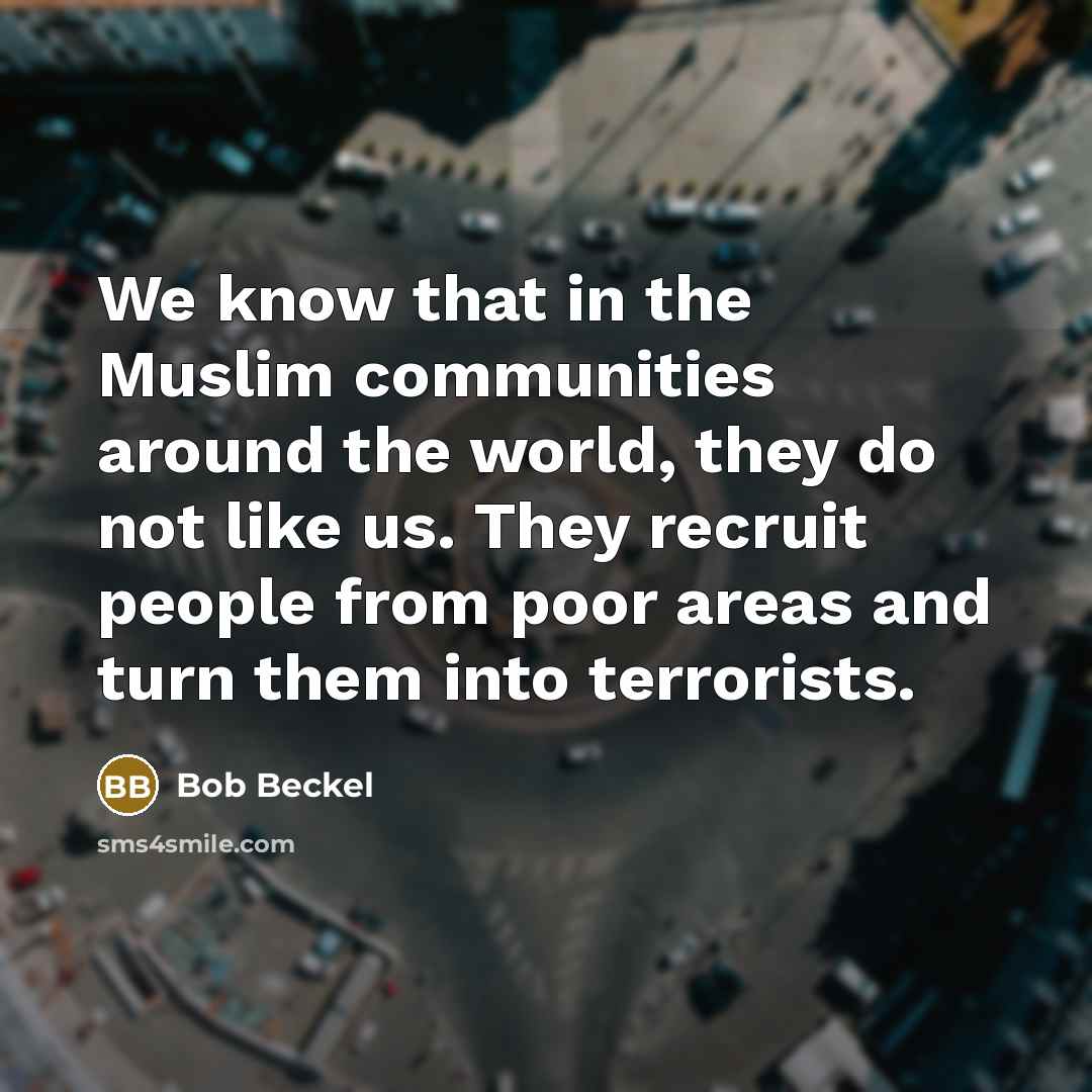 “We know that in the Muslim communities around the world,…” quote by Bob Beckel