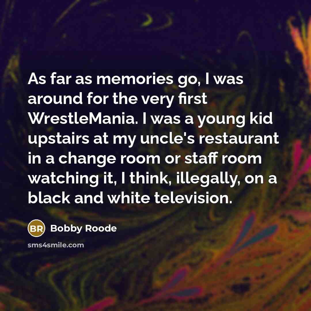 “As far as memories go, I was around for the…” quote by Bobby Roode