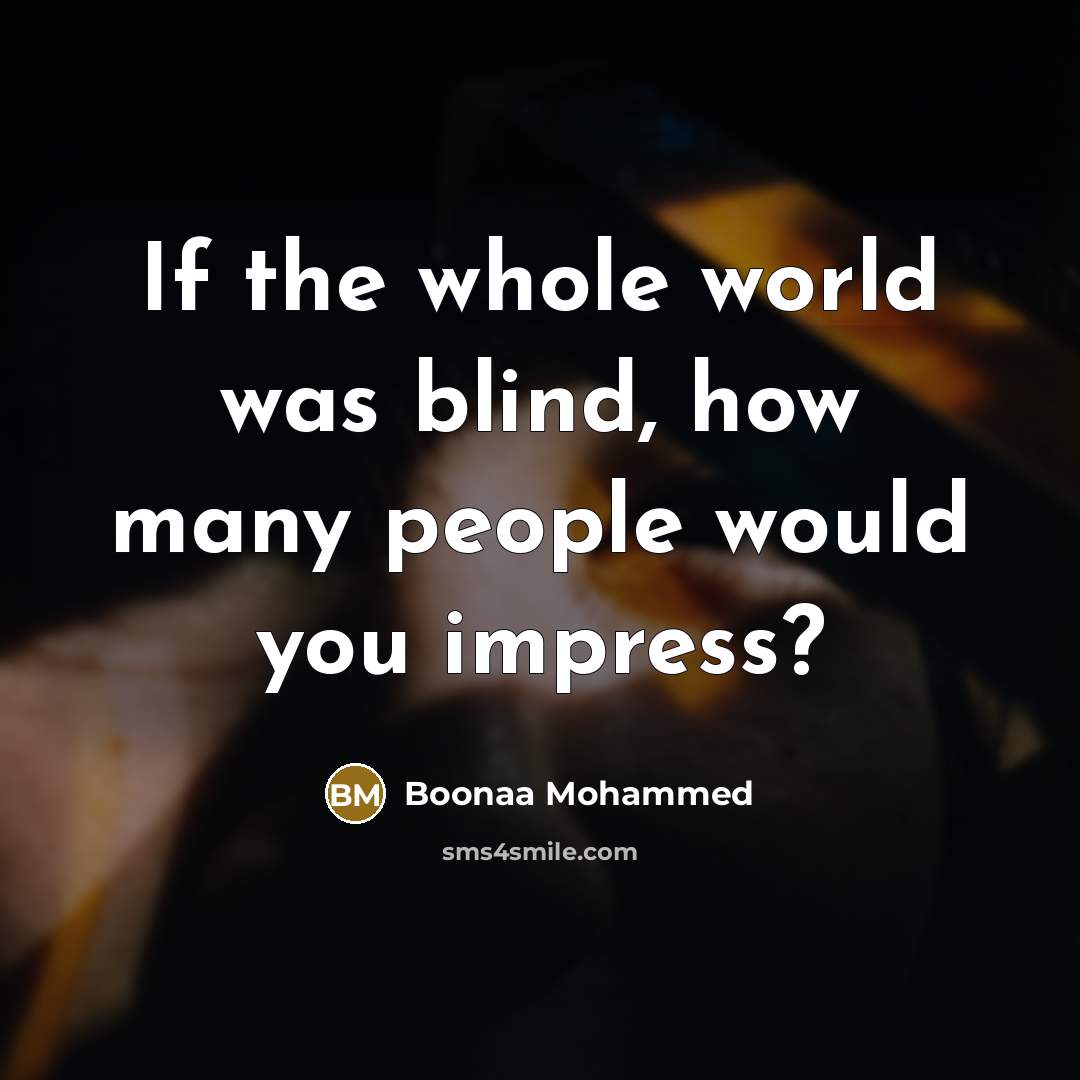 “If the whole world was blind, how many people would…” quote by Boonaa Mohammed