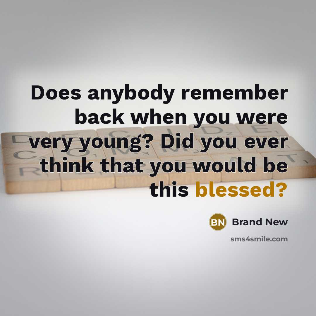 “Does anybody remember back when you were very young? Did you ever think that you would be this blessed?” quote by Brand New