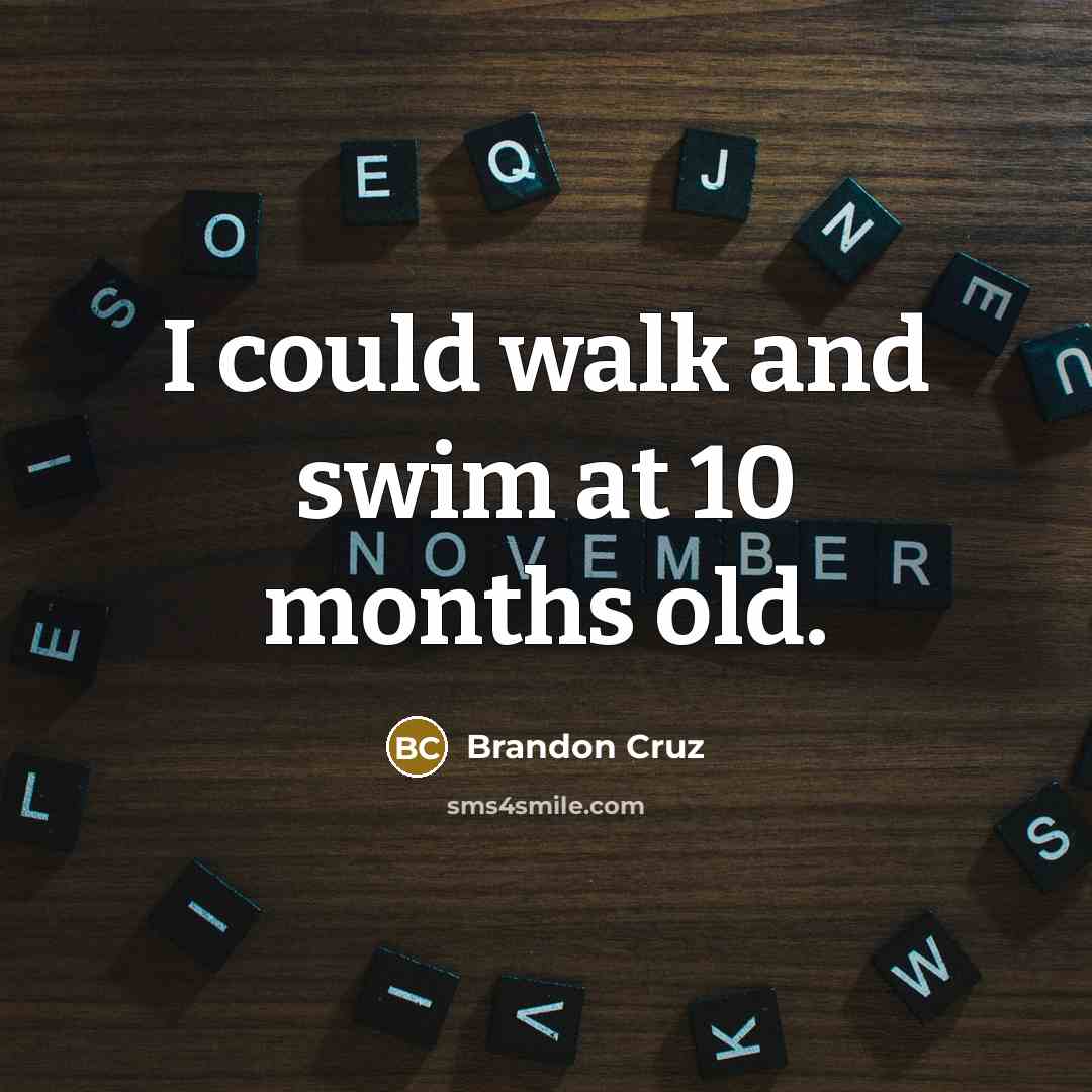 “I could walk and swim at 10 months old.…” quote by Brandon Cruz