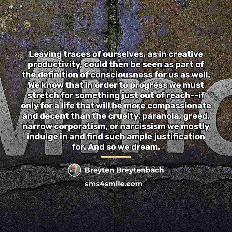 “Leaving traces of ourselves, as in creative productivity, could then…” quote by Breyten Breytenbach