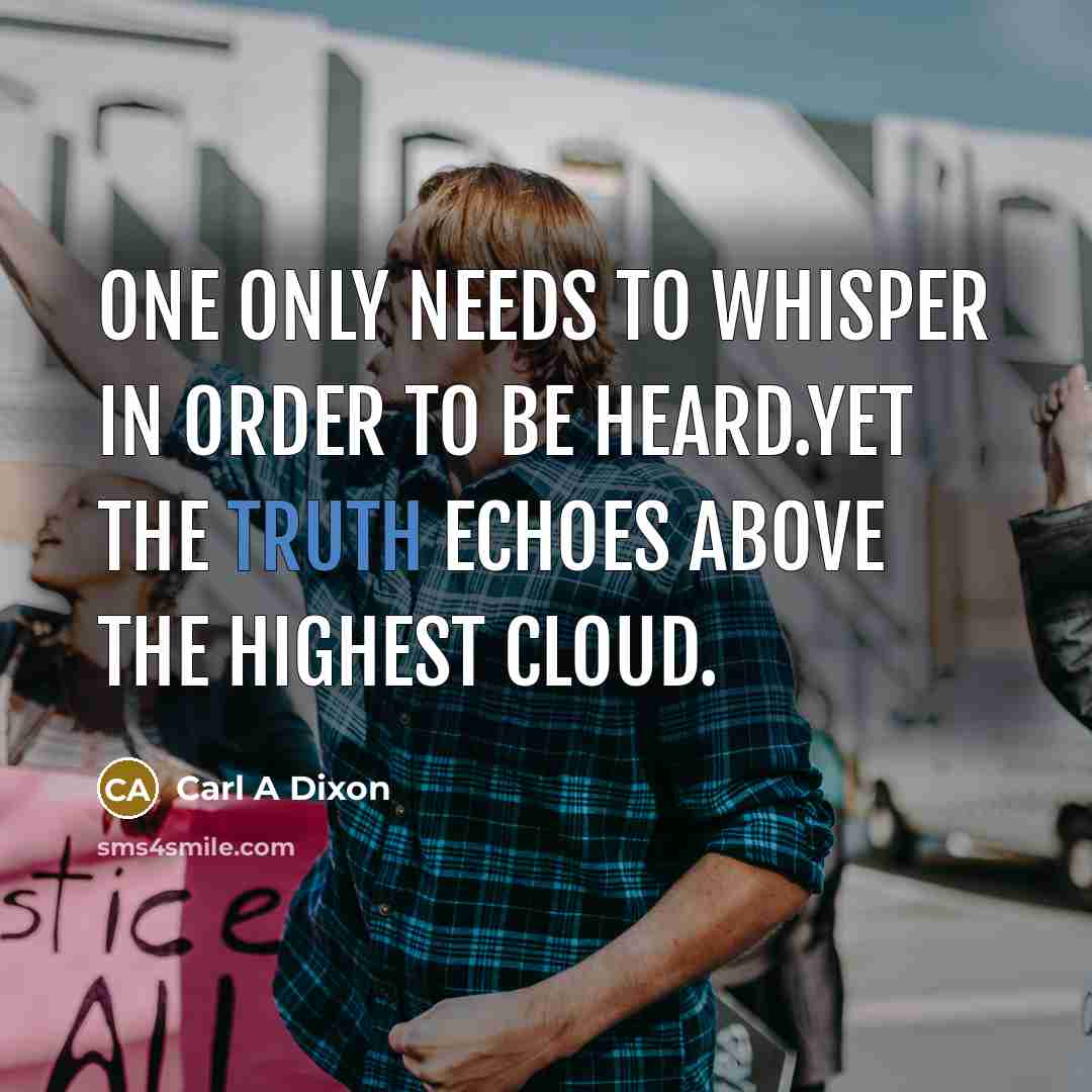 “One only needs to whisper in order to be heard.Yet…” quote by Carl A Dixon