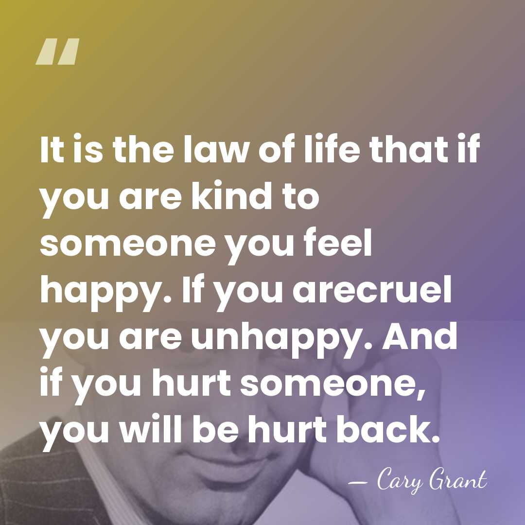 It is the law of life that if you are kind to&hellip; - Cary Grant