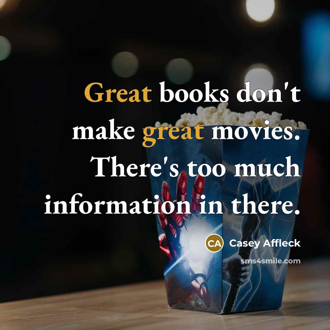 “Great books don't make great movies. There's too much information…” quote by Casey Affleck