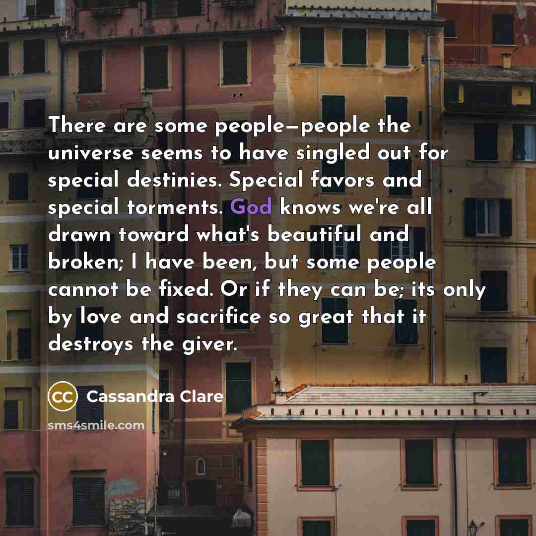 “There are some people—people the universe seems to have singled…” quote by Cassandra Clare