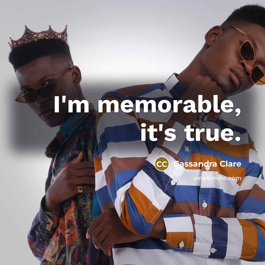 “I'm memorable, it's true.…” quote by Cassandra Clare