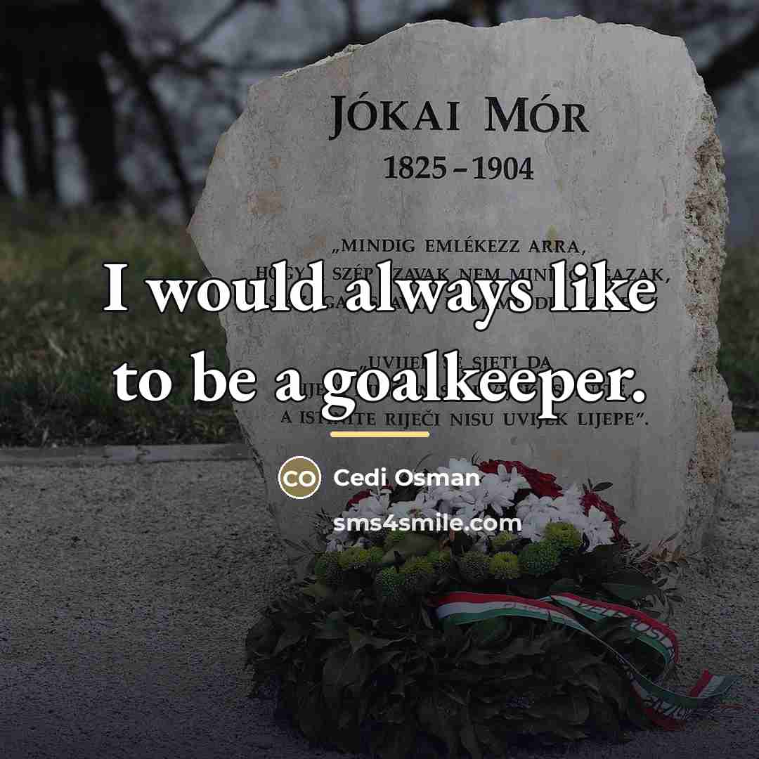 “I would always like to be a goalkeeper.…” quote by Cedi Osman