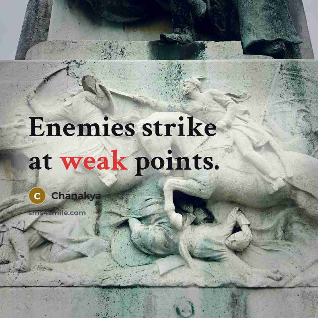 “Enemies strike at weak points.” quote by Chanakya