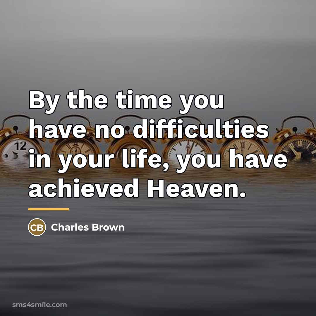 “By the time you have no difficulties in your life,…” quote by Charles Brown