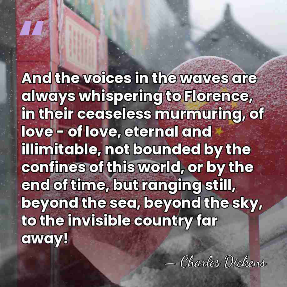 And the voices in the waves are always whispering to Florence, in&hellip; - Charles Dickens