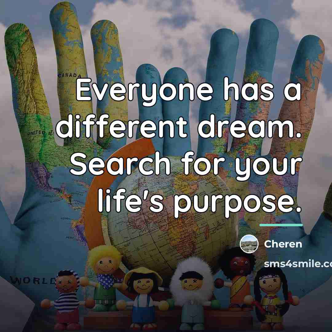 “Everyone has a different dream. Search for your life's purpose.…” quote by Cheren