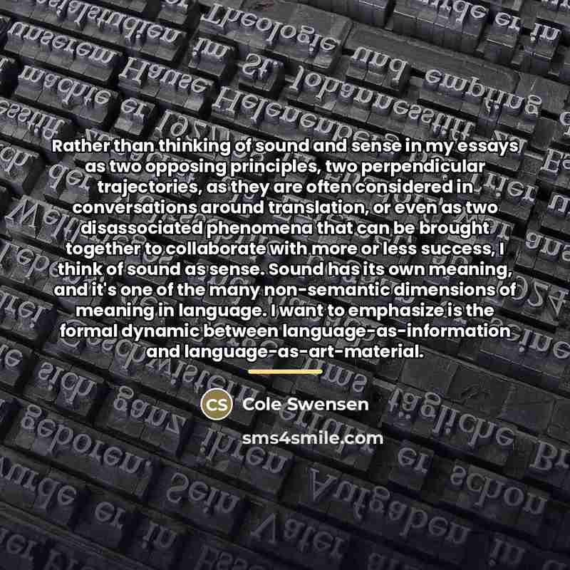 “Rather than thinking of sound and sense in my essays…” quote by Cole Swensen