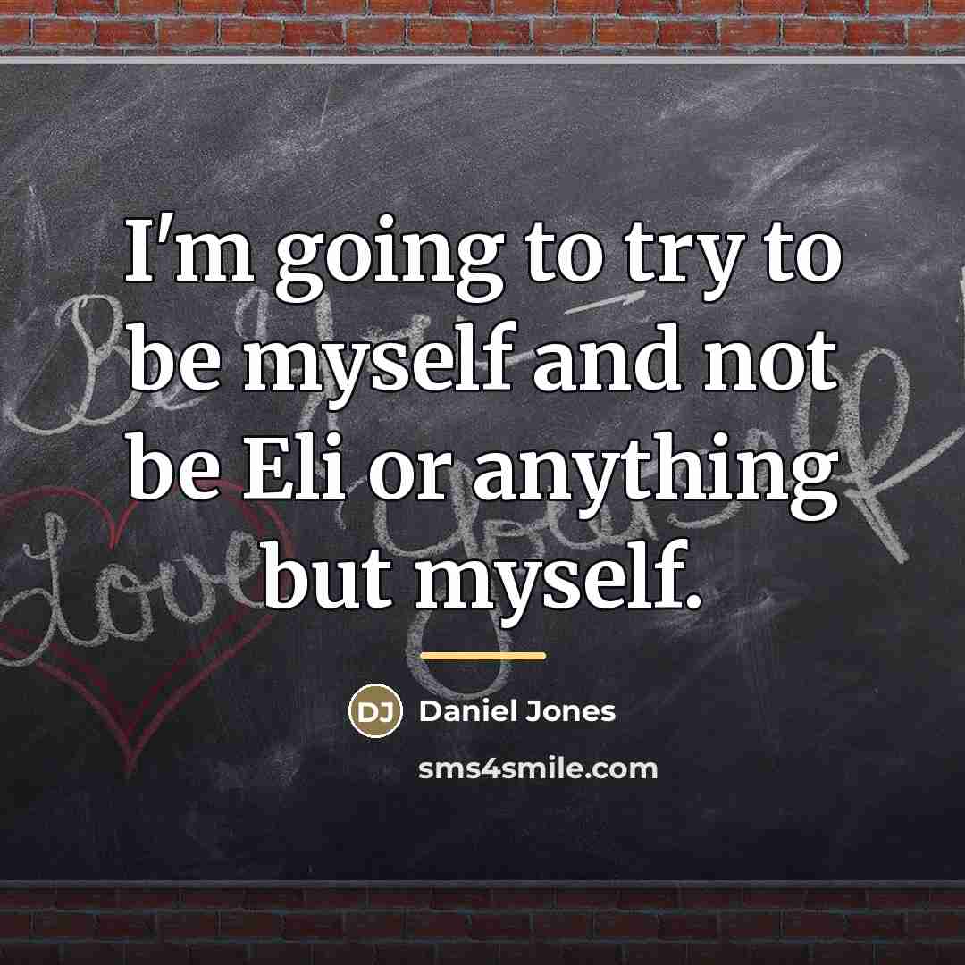 “I'm going to try to be myself and not be…” quote by Daniel Jones