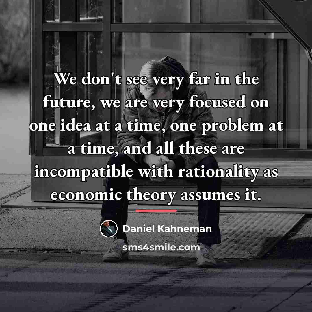 “We don't see very far in the future, we are…” quote by Daniel Kahneman