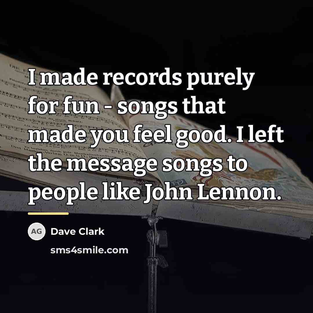 “I made records purely for fun - songs that made…” quote by Dave Clark