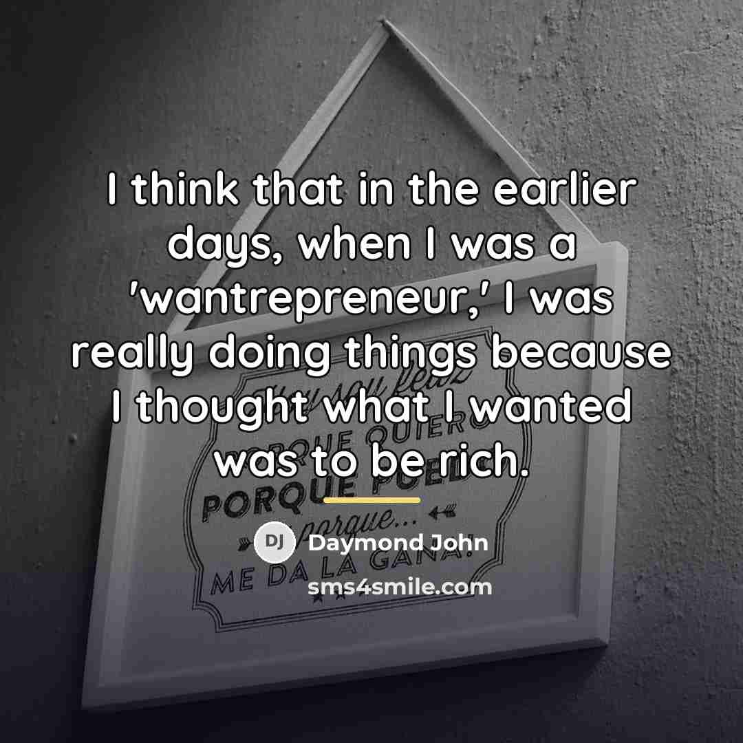 “I think that in the earlier days, when I was…” quote by Daymond John