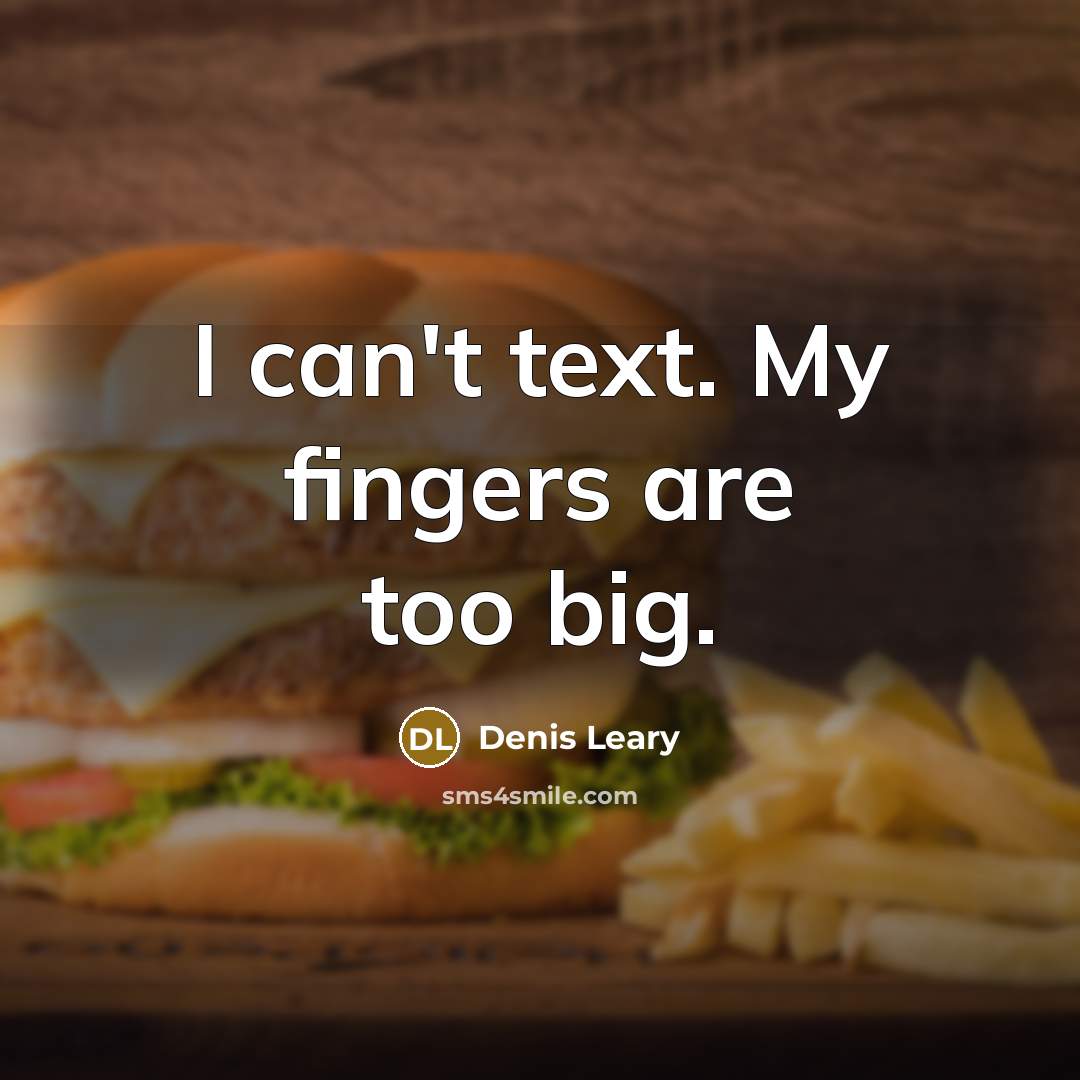 “I can't text. My fingers are too big.…” quote by Denis Leary