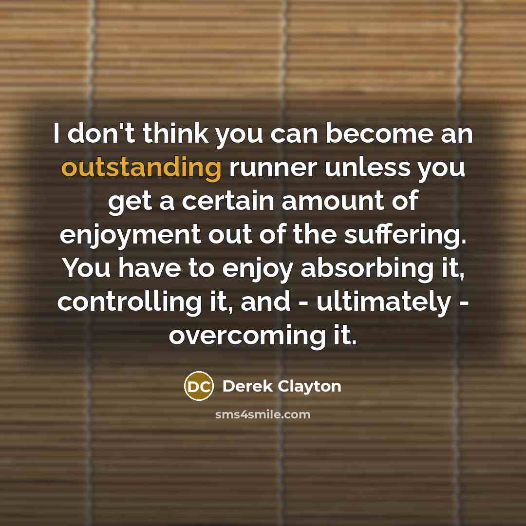 “I don't think you can become an outstanding runner unless…” quote by Derek Clayton