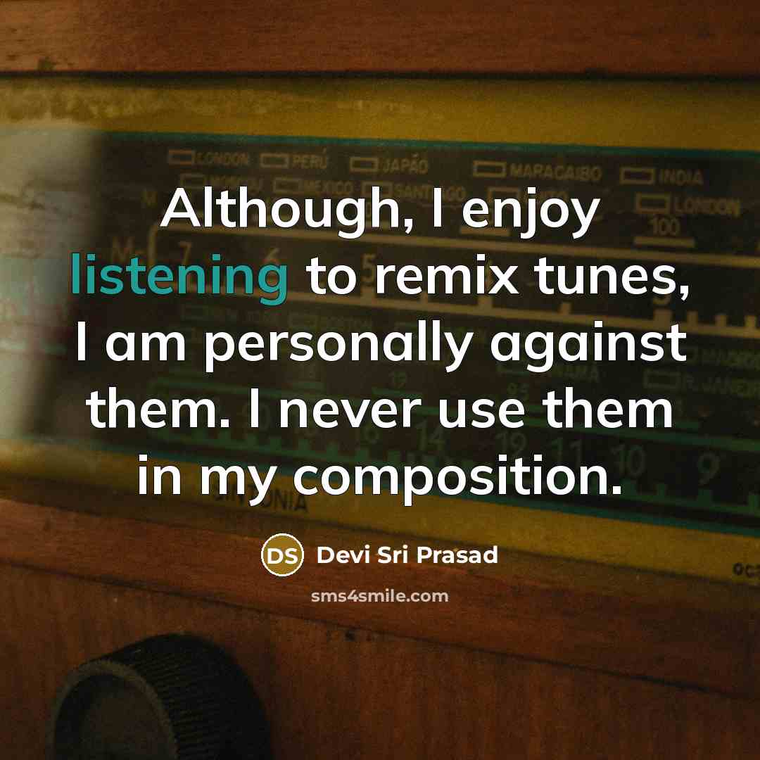 “Although, I enjoy listening to remix tunes, I am personally…” quote by Devi Sri Prasad