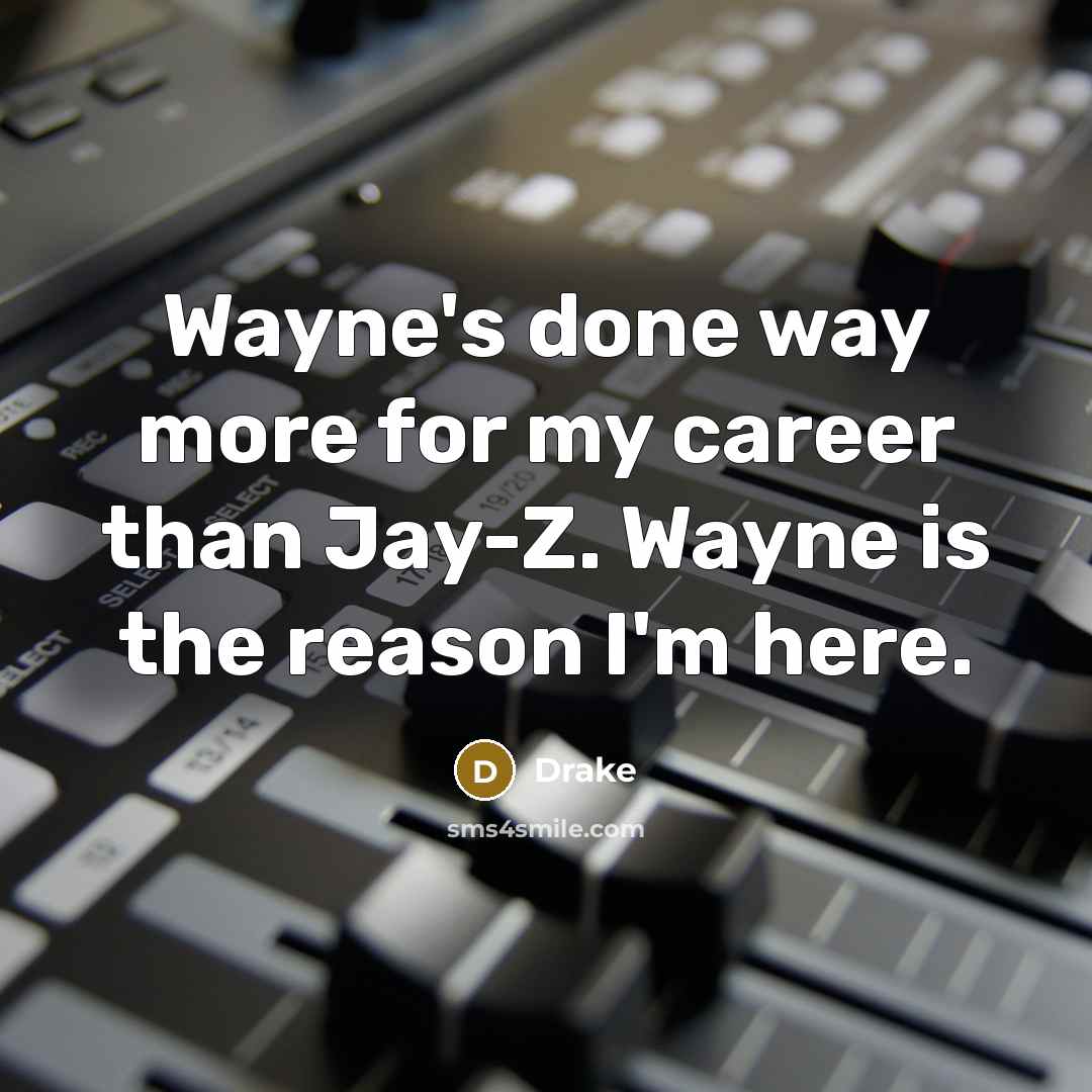 “Wayne's done way more for my career than Jay-Z. Wayne…” quote by Drake