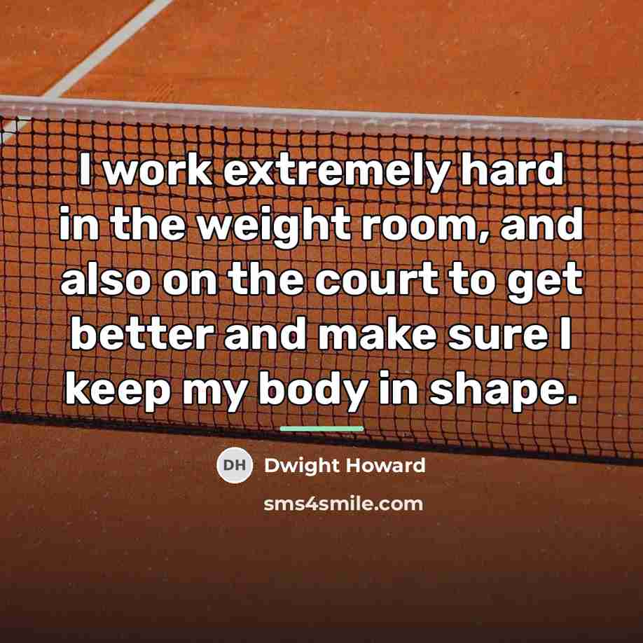 “I work extremely hard in the weight room, and also…” quote by Dwight Howard