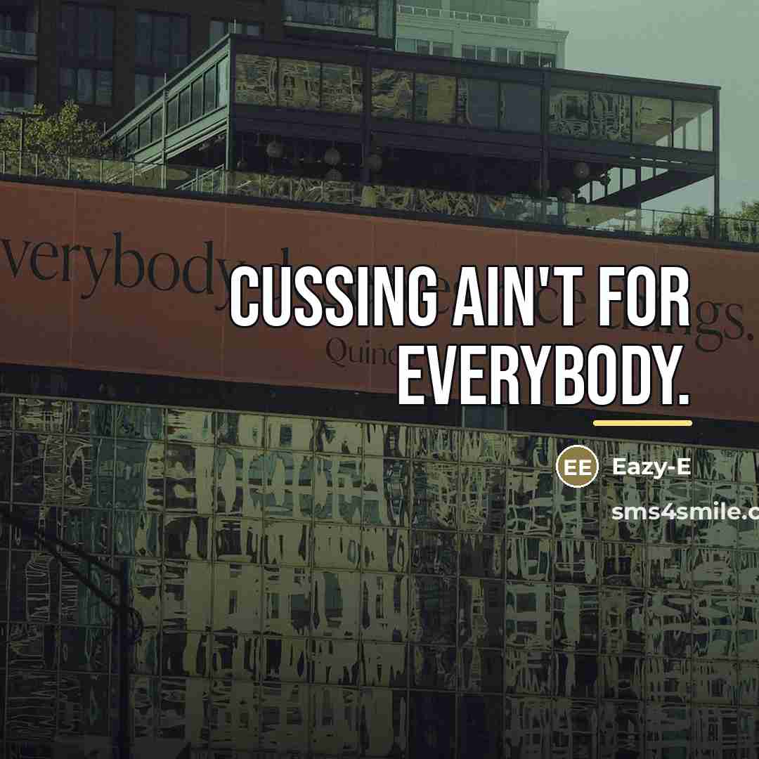 “Cussing ain't for everybody.…” quote by Eazy-E