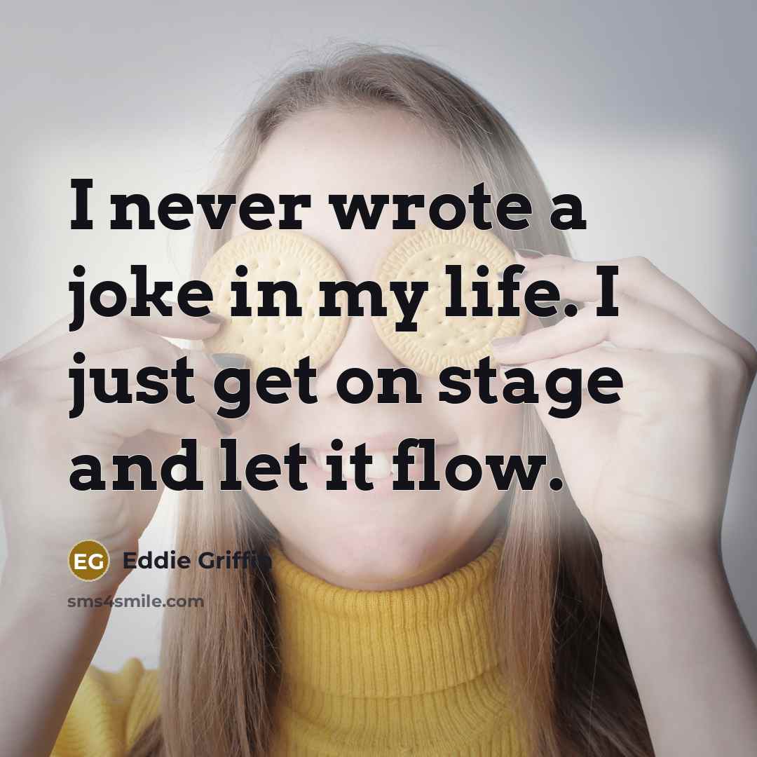 “I never wrote a joke in my life. I just…” quote by Eddie Griffin