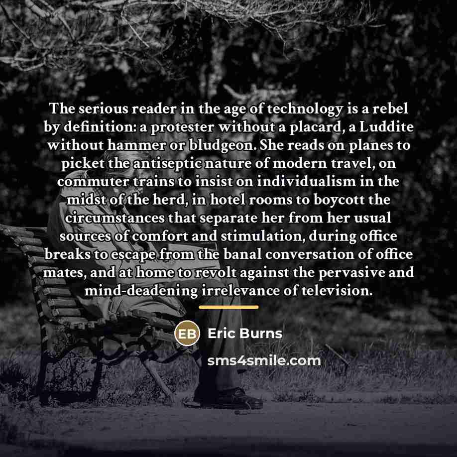“The serious reader in the age of technology is a…” quote by Eric Burns
