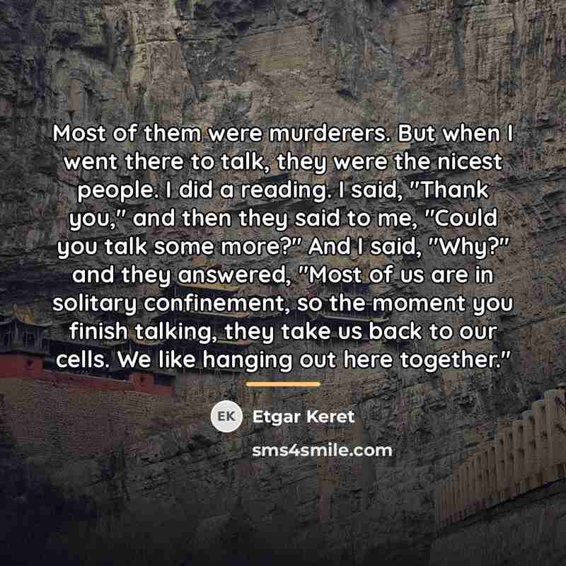 “Most of them were murderers. But when I went there…” quote by Etgar Keret