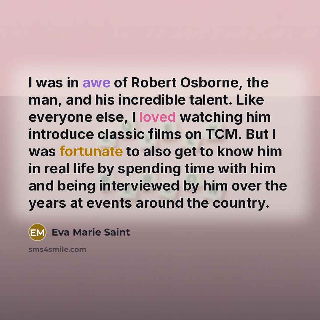 “I was in awe of Robert Osborne, the man, and…” quote by Eva Marie Saint