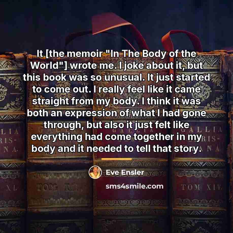 “It [the memoir "In The Body of the World"] wrote…” quote by Eve Ensler